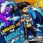 Waking Up The Wave (Explicit)