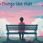 Things like that