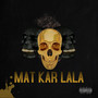 Mat Kar Lala (Explicit)