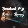 Smoked My Brain Away (feat. XyBr0keA$f) [Explicit]