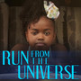 Run from the Universe