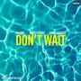 Don't Wait (feat. Bryce Berry) [Explicit]
