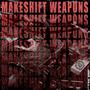 MAKESHIFT WEAPONS (Explicit)