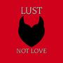 Lust Not Love (feat. ZZERO) [Explicit]