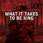 What It Takes To Be King (Explicit)