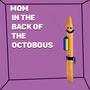 Mom in the back of the octobous (Explicit)