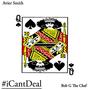 #iCantDeal (feat. Bob G The Chef) [Explicit]