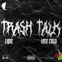 Trash Talk (feat. Luxe & Hise Cold) [Explicit]