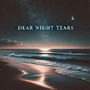 Dear Night Tears