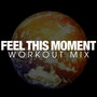 Feel This Moment Workout Mix