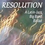 Resolution: A Latin-Jazz Big Band Ballad (Live)