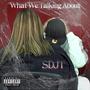 What we talking about (Explicit)