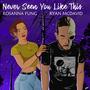 Never Seen You Like This (feat. Rosanna Fung)