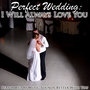 Perfect Wedding: I Will Always Love You