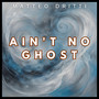 Aint't no ghost