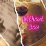 Without you