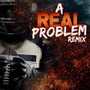 A Real Problem Remix (feat. Poppa Hussein)