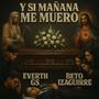 Y Si Mañana Me Muero (feat. Beto Izaguirre)