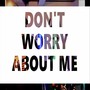 Don't Worry About Me