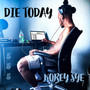 Die Today (Explicit)