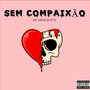 Sem Compaixão (Explicit)