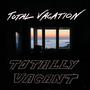 Totally Vacant (Explicit)