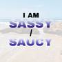 I Am Sassy / Saucy