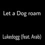 Let a Dog Roam (feat. Arab)