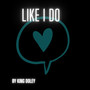 Like I Do (Explicit)