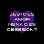 ¿Esto es amor nena o es obsesión? (Explicit)