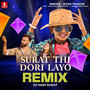 Surat Thi Dori Layo (Remix)