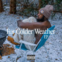 For Colder Weather (Explicit)