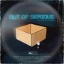 Out of serious (Explicit)