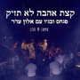 קצת אהבה לא תזיק (LIVE)