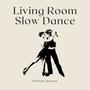 Living Room Slow Dance