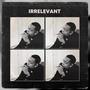 Irrelevant (feat. Chalant) [Explicit]