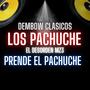 PRENDE EL PACHUCHE (feat. El Desorden Mz3)