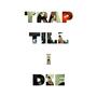 Trap Til I Die (Explicit)