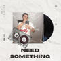 Need Somethin (Explicit)