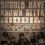 Should Have Known Betta Riddim (Explicit)