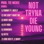 not tryna die young (Explicit)