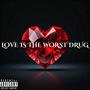 love is the worst drug (Explicit)