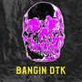 Bangin DTK (Explicit)