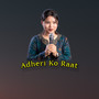 Adheri Ko Raat