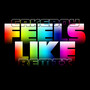 Feels Like (Cakeboy Remix)