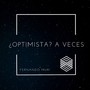 ¿Optimista? A Veces