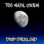 Drip Overload (Explicit)