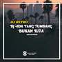 DJ Ada Yang Tumbang Bukan Kita (Ins)