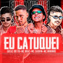 Eu Catuquei (feat. MC Zaquin & MC Braz) [Explicit]