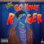 GO HOME ROGER! (Explicit)